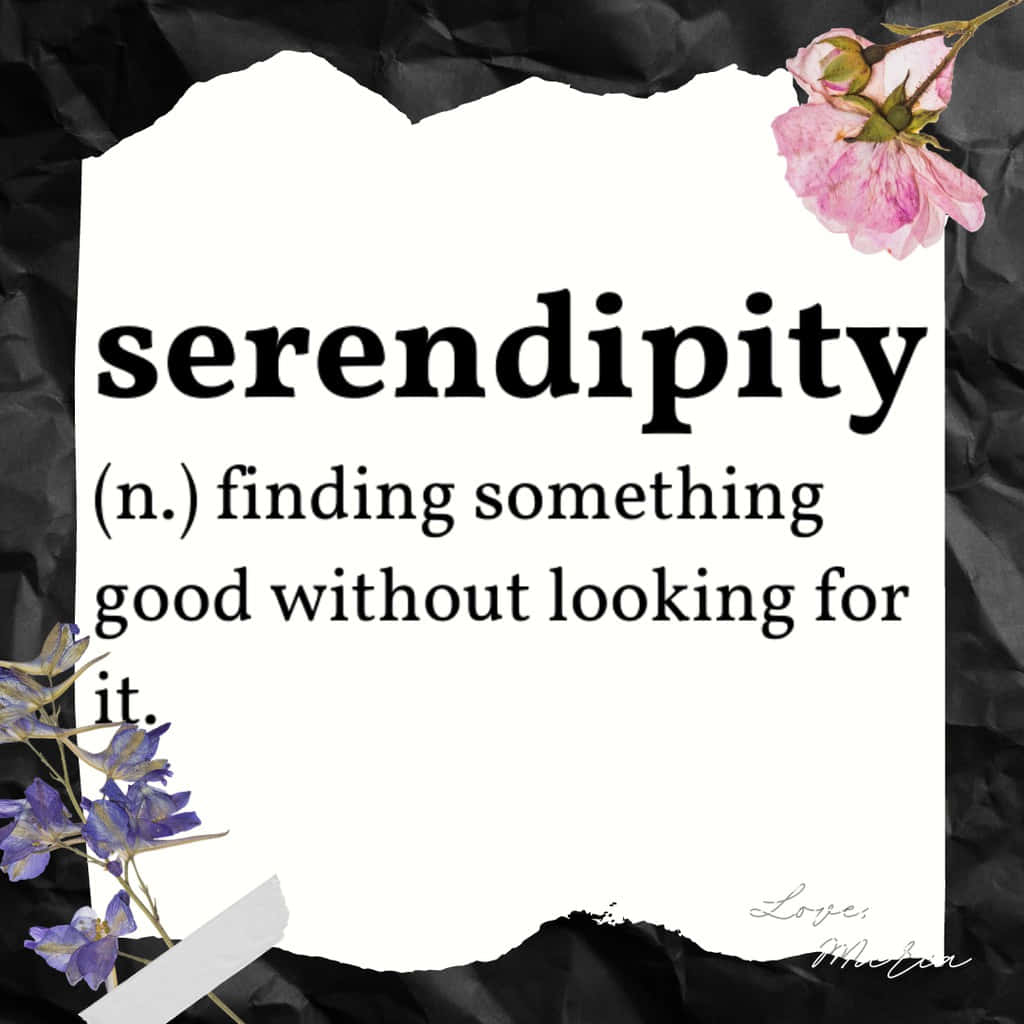 serendipitous n n намиране на нещо добро, без да го търсиш Тапет